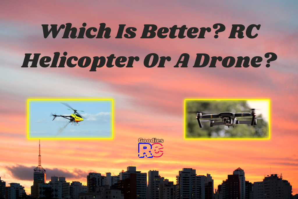 Which Is Better? RC Helicopter Or A Drone?